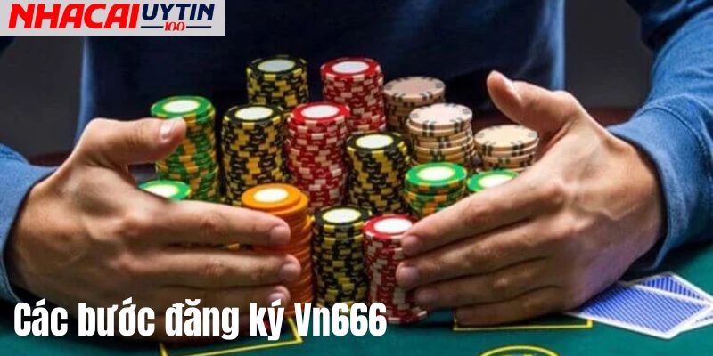 Các bước chi tiết để đăng ký tài khoản Vn666